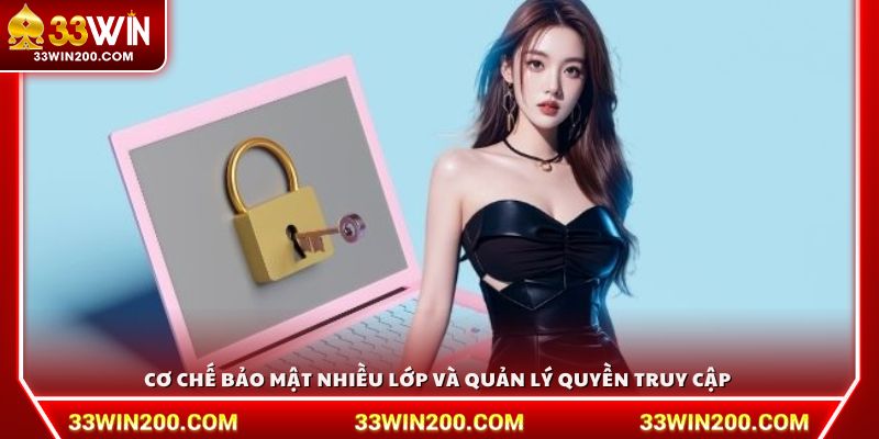 Cơ chế bảo mật nhiều lớp và quản lý quyền truy cập 