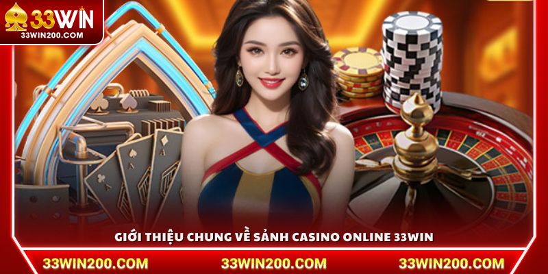 Giới thiệu chung về sảnh casino online 33Win